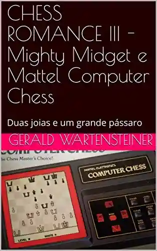 Livro Baixar: CHESS ROMANCE III -Mighty Midget e Mattel Computer Chess : Duas joias e um grande pássaro