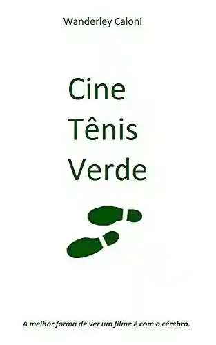 Livro Baixar: Cine Tênis Verde: A melhor forma de ver um filme é com o cérebro. (2010-2017 Livro 1)