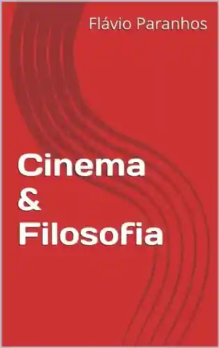 Cinema & Filosofia - Flavio Paranhos