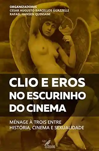 Livro Baixar: Clio e Eros no escurinho do cinema: Ménage à trois entre história, cinema e sexualidade