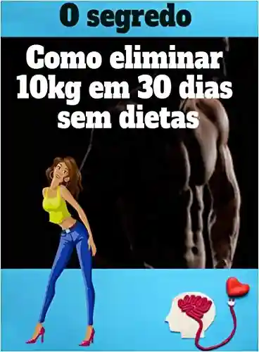 Como Eliminar 10kg em 30 dias: Guia para perder peso definitivo - Bering Porto