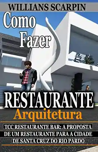Livro Baixar: Como Fazer um Restaurante Bar? TCC: Restaurante Bar a proposta de um restaurante para a cidade de Santa Cruz do Rio Pardo