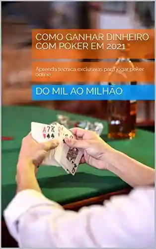 Livro Baixar: COMO GANHAR DINHEIRO COM POKER EM 2021: Aprenda técnica exclusivas para jogar poker online