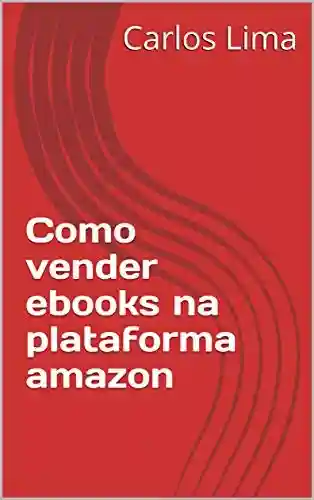 Como vender ebooks na plataforma amazon - CARLOS LIMA