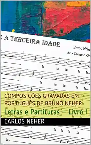 Livro Baixar: Composições Gravadas em Português de Bruno Neher: Letras e Partituras – Livro I