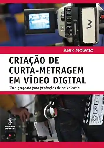 Livro Baixar: Criação de curta-metragem em vídeo digital: Uma proposta para produções de baixo custo