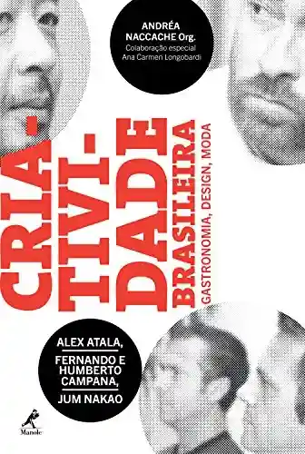 Livro Baixar: Criatividade Brasileira: Alex Atala, Fernando e Humberto Campana, Jum Nakao: Gastronomia, design, moda