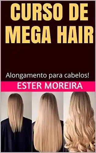 Livro Baixar: CURSO DE MEGA HAIR: Alongamento para cabelos! (alongamentos de cabelo Livro 1)