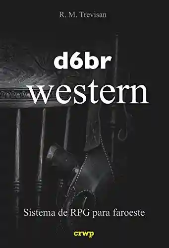 Livro Baixar: d6br Western: sistema de RPG para faroeste (Sistema d6br de RPG)