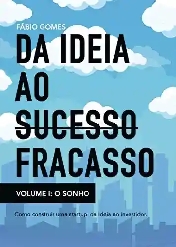 Da ideia ao fracasso: O Sonho - Fábio Gomes