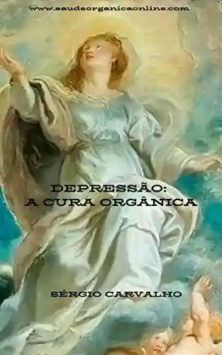 Depressão: A cura orgânica - Sérgio Carvalho