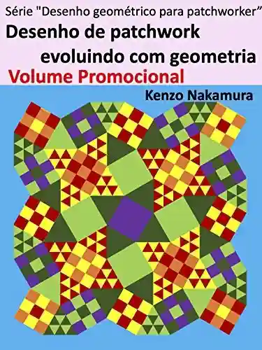 Livro Baixar: Desenho de patchwork evoluindo com geometria Volume Promocional (Série “Desenho geométrico para patchworker” Livro 1)