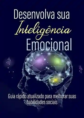 Desenvolva sua Inteligência Emocional: Guia rápido atualizado para melhorar suas habilidades sociais - Juan Manuel Cerdan