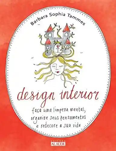 Livro Baixar: Design interior: Faça uma limpeza mental, organize seus pensamentos e redecore a sua vida