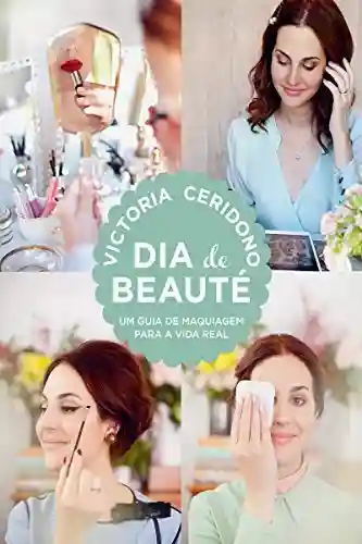 Livro Baixar: Dia de beauté: Um guia de maquiagem para a vida real