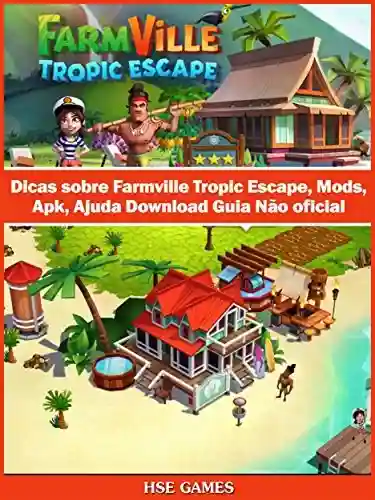 Livro Baixar: Dicas Sobre Farmville Tropic Escape, Mods, Apk, Ajuda Download Guia Não Oficial