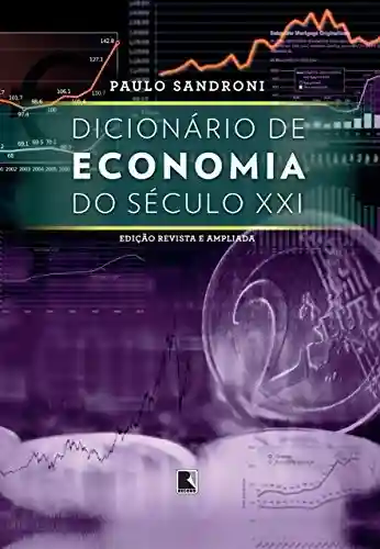 Dicionário de economia do século XXI - Paulo Sandroni