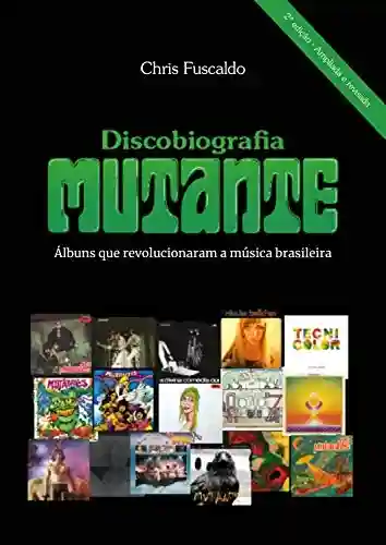 Livro Baixar: Discobiografia Mutante – Álbuns que revolucionaram a música brasileira