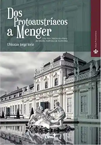 Livro Baixar: Dos Protoaustríacos a Menger: Uma breve história das origens da Escola Austríaca de Economia
