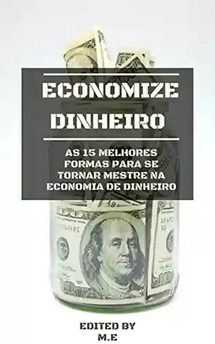Livro Baixar: Economize Dinheiro: As 15 melhores formas para se tornar mestre na economia de dinheiro