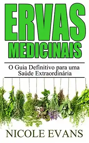 Livro Baixar: Ervas Medicinais: O Guia Definitivo para uma Saúde Extraordinária