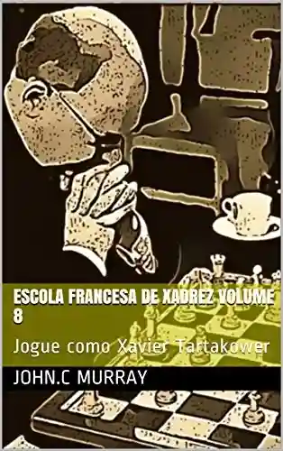 Livro Baixar: Escola Francesa de Xadrez Volume 8: Jogue como Xavier Tartakower