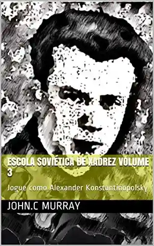 Livro Baixar: Escola Soviética de Xadrez volume 3: Jogue como Alexander Konstantinopolsky