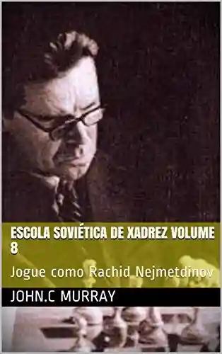 Livro Baixar: Escola Soviética de Xadrez volume 8: Jogue como Rachid Nejmetdinov