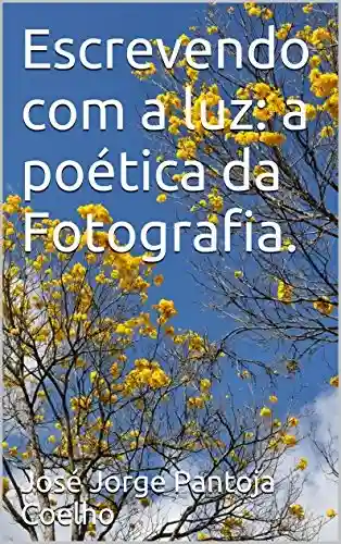 Livro Baixar: Escrevendo com a luz: a poética da Fotografia.