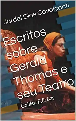 Escritos sobre Gerald Thomas e seu Teatro: Galileu Edições - Jardel Dias Cavalcanti
