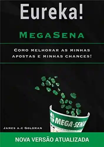 Livro Baixar: Eureka MegaSena: Como melhorar as minhas apostas e minhas chance