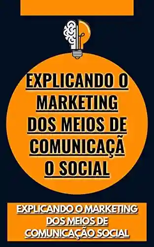 Livro Baixar: Explicando o Marketing dos Meios de Comunicação Social