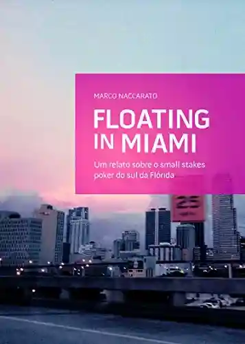 Livro Baixar: Floating in Miami: Um relato sobre o small stakes poker do sul da Flórida