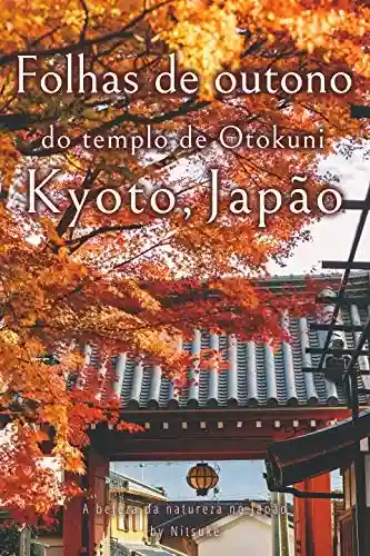 Livro Baixar: Folhas de outono do templo de Otokuni Kyoto, Japão (A beleza da natureza no Japão Livro 1)