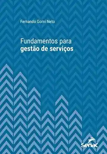 Fundamentos para gestão de serviços (Série Universitária) - Fernando Gorni Neto