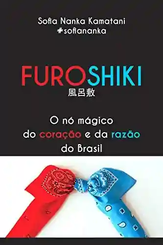 Livro Baixar: Furoshiki: O nó mágico do coração e da razão do Brasil