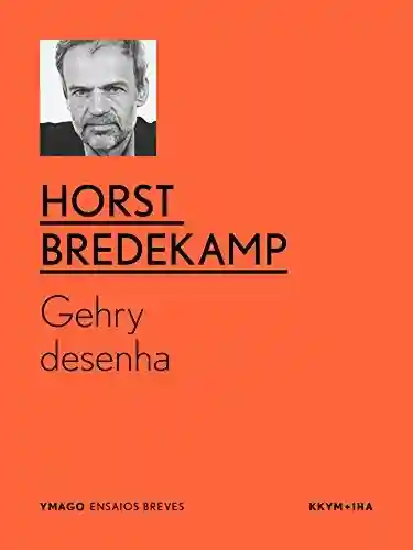 Gehry desenha (ymago ebooks) - Horst Bredekamp
