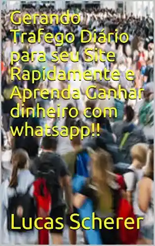 Livro Baixar: Gerando Trafego Diário para seu Site Rapidamente e Aprenda Ganhar dinheiro com whatsapp!!