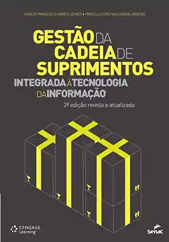 Gestão da cadeia de suprimentos integrada à Tecnologia da Informação - Carlos Francisco Simões Gomes