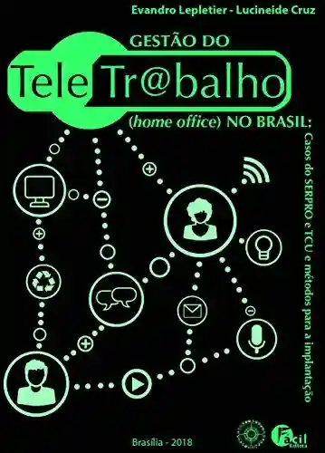 Livro Baixar: Gestão do Teletrabalho (Home Office) no Brasil: Casos do Serpro e TCU e métodos para a implantação