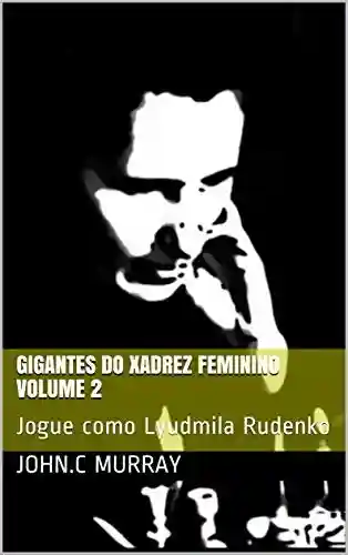 Livro Baixar: Gigantes do Xadrez Feminino volume 2 : Jogue como Lyudmila Rudenko
