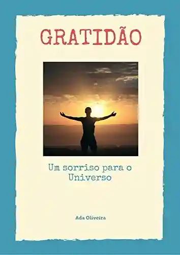 Gratidão – Um sorriso ao Universo - Ada de Oliveira