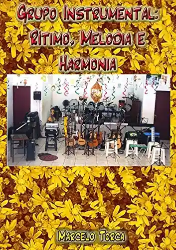 Grupo Instrumental: Rítimo, Melodia E Harmonia. - Marcelo Torca