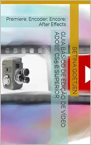 Livro Baixar: Guia Básico de Edição de Vídeo Adobe CS5 e superior: Premiere; Encoder; Encore; After Effects