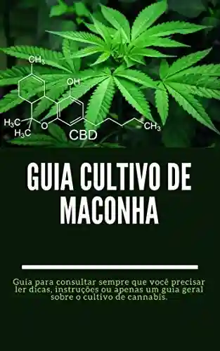 Livro Baixar: Guia Cultivo de Maconha: Guia para consultar sempre que você precisar ler dicas, instruções ou apenas um guia geral sobre o cultivo de cannabis.