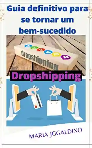 Livro Baixar: Guia definitivo para se tornar um bem-sucedido Dropshipping: Dropshipping