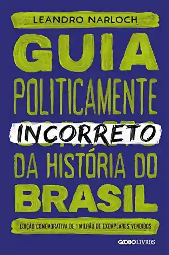 Livro Baixar: Guia politicamente incorreto da história do brasil