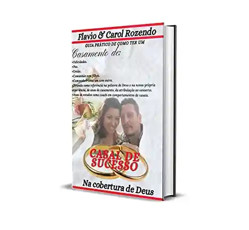 Guia Prático de como ter um Casamento de: Guia do Casal de Sucesso (Casal de Sucesso o Guia Prático Livro 1) - Flavio Rozendo