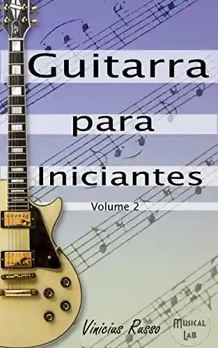 Livro Baixar: Guitarra Para Iniciantes : Volume 2