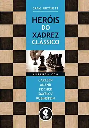 Livro Baixar: Heróis do Xadrez Clássico: Aprenda com Carlsen, Anand, Fischer, Smyslov & Rubinstein